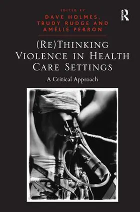 Rudge / Holmes |  (Re)Thinking Violence in Health Care Settings | Buch |  Sack Fachmedien