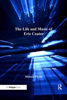 Payne |  The Life and Music of Eric Coates | Buch |  Sack Fachmedien