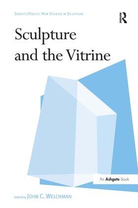 Welchman |  Sculpture and the Vitrine | Buch |  Sack Fachmedien