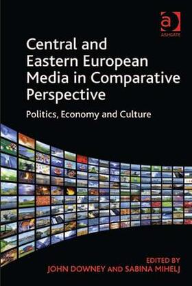 Mihelj / Downey |  Central and Eastern European Media in Comparative Perspective | Buch |  Sack Fachmedien