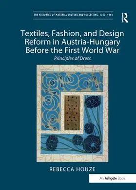 Houze |  Textiles, Fashion, and Design Reform in Austria-Hungary Before the First World War | Buch |  Sack Fachmedien