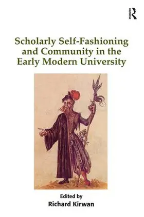 Kirwan |  Scholarly Self-Fashioning and Community in the Early Modern University | Buch |  Sack Fachmedien