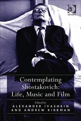 Kirkman / Ivashkin |  Contemplating Shostakovich: Life, Music and Film | Buch |  Sack Fachmedien