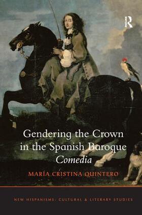 Quintero |  Gendering the Crown in the Spanish Baroque Comedia | Buch |  Sack Fachmedien