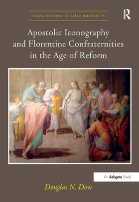 Dow |  Apostolic Iconography and Florentine Confraternities in the Age of Reform | Buch |  Sack Fachmedien