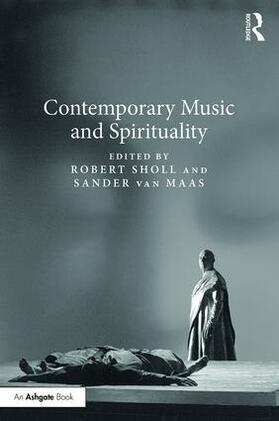 Sholl / Van Maas |  Contemporary Music and Spirituality | Buch |  Sack Fachmedien