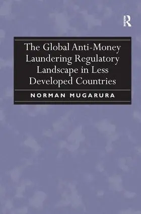 Mugarura |  The Global Anti-Money Laundering Regulatory Landscape in Less Developed Countries | Buch |  Sack Fachmedien