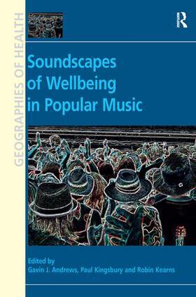 Andrews / Kingsbury / Kearns |  Soundscapes of Wellbeing in Popular Music | Buch |  Sack Fachmedien