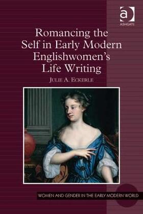 Eckerle |  Romancing the Self in Early Modern Englishwomen's Life Writing | Buch |  Sack Fachmedien