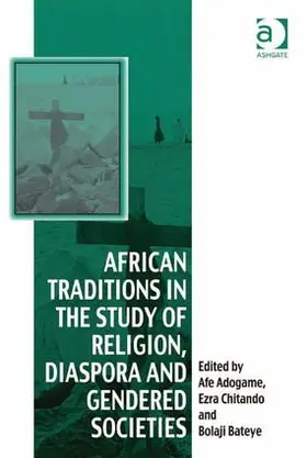 Chitando / Adogame |  African Traditions in the Study of Religion, Diaspora and Gendered Societies | Buch |  Sack Fachmedien