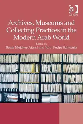 Mejcher-Atassi / Schwartz |  Archives, Museums and Collecting Practices in the Modern Arab World | Buch |  Sack Fachmedien