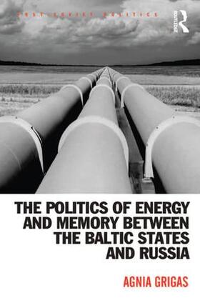 Grigas |  The Politics of Energy and Memory between the Baltic States and Russia | Buch |  Sack Fachmedien