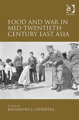Cwiertka |  Food and War in Mid-Twentieth-Century East Asia | Buch |  Sack Fachmedien