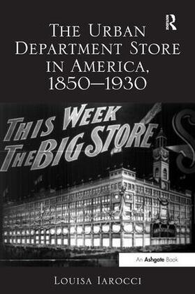 Iarocci |  The Urban Department Store in America, 1850-1930 | Buch |  Sack Fachmedien