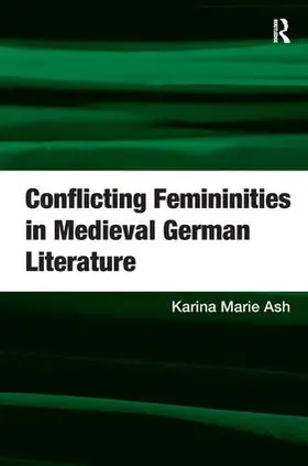 Ash |  Conflicting Femininities in Medieval German Literature | Buch |  Sack Fachmedien