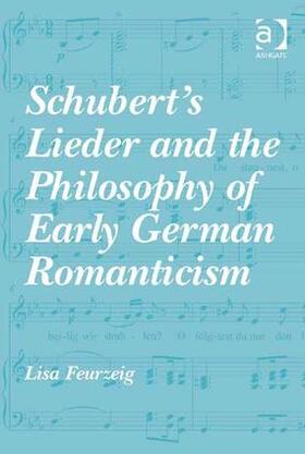 Feurzeig |  Schubert's Lieder and the Philosophy of Early German Romanticism | Buch |  Sack Fachmedien