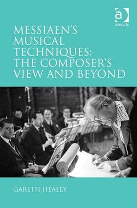 Healey |  Messiaen's Musical Techniques: The Composer's View and Beyond | Buch |  Sack Fachmedien
