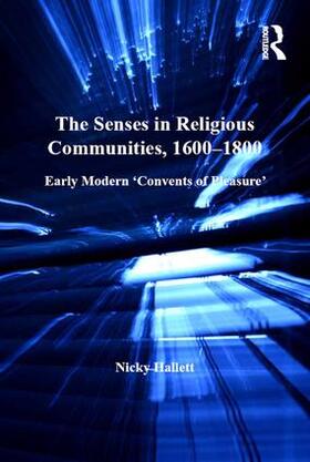 Hallett |  The Senses in Religious Communities, 1600-1800 | Buch |  Sack Fachmedien