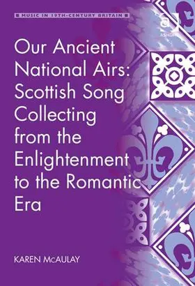 McAulay |  Our Ancient National Airs: Scottish Song Collecting from the Enlightenment to the Romantic Era | Buch |  Sack Fachmedien