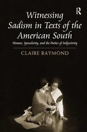 Raymond |  Witnessing Sadism in Texts of the American South | Buch |  Sack Fachmedien