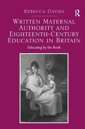 Davies |  Written Maternal Authority and Eighteenth-Century Education in Britain | Buch |  Sack Fachmedien