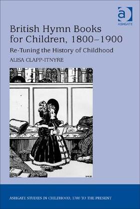 Clapp-Itnyre |  British Hymn Books for Children, 1800-1900 | Buch |  Sack Fachmedien