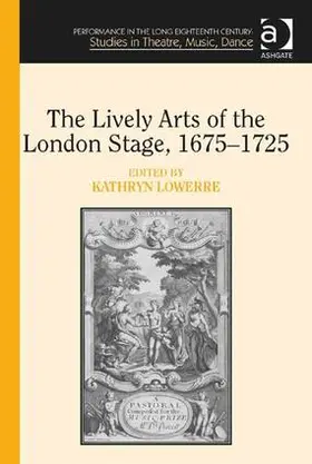 Lowerre |  The Lively Arts of the London Stage, 1675-1725 | Buch |  Sack Fachmedien