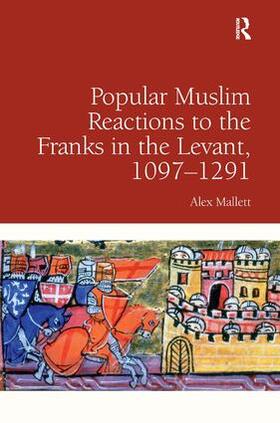 Mallett |  Popular Muslim Reactions to the Franks in the Levant, 1097-1291 | Buch |  Sack Fachmedien