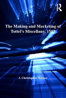 Warner |  The Making and Marketing of Tottel's Miscellany, 1557 | Buch |  Sack Fachmedien