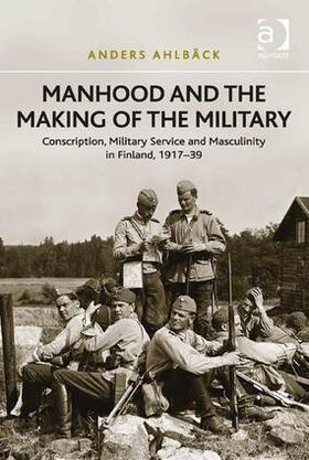 Ahlbäck |  Manhood and the Making of the Military | Buch |  Sack Fachmedien