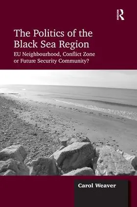 Weaver |  The Politics of the Black Sea Region | Buch |  Sack Fachmedien