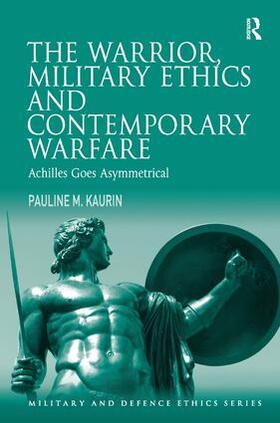 Kaurin |  The Warrior, Military Ethics and Contemporary Warfare | Buch |  Sack Fachmedien