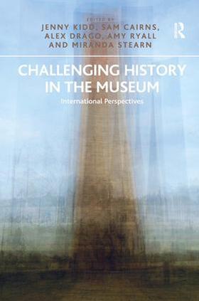 Kidd / Cairns / Drago |  Challenging History in the Museum | Buch |  Sack Fachmedien