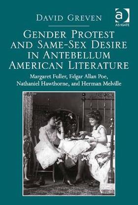 Greven |  Gender Protest and Same-Sex Desire in Antebellum American Literature | Buch |  Sack Fachmedien