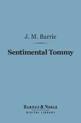 Barrie |  Sentimental Tommy (Barnes & Noble Digital Library) | eBook | Sack Fachmedien