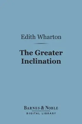 Wharton |  The Greater Inclination (Barnes & Noble Digital Library) | eBook | Sack Fachmedien