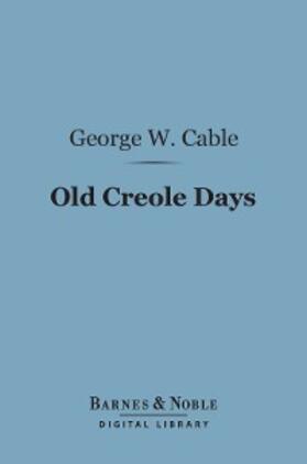 Cable |  Old Creole Days (Barnes & Noble Digital Library) | eBook | Sack Fachmedien