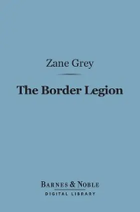 Grey |  The Border Legion (Barnes & Noble Digital Library) | eBook | Sack Fachmedien