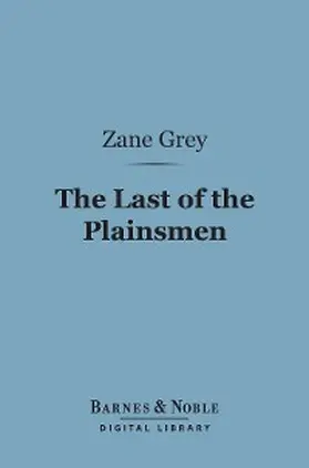 Grey |  The Last of the Plainsmen (Barnes & Noble Digital Library) | eBook | Sack Fachmedien