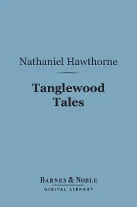 Hawthorne |  Tanglewood Tales (Barnes & Noble Digital Library) | eBook | Sack Fachmedien