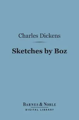 Dickens |  Sketches by Boz (Barnes & Noble Digital Library) | eBook | Sack Fachmedien