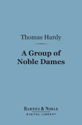 Hardy |  A Group of Noble Dames (Barnes & Noble Digital Library) | eBook | Sack Fachmedien