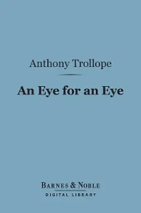 Trollope |  An Eye for an Eye (Barnes & Noble Digital Library) | eBook | Sack Fachmedien