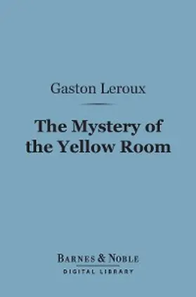 Leroux |  The Mystery of the Yellow Room (Barnes & Noble Digital Library) | eBook | Sack Fachmedien