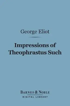 Eliot |  Impressions of Theophrastus Such (Barnes & Noble Digital Library) | eBook | Sack Fachmedien