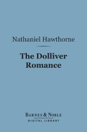 Hawthorne |  The Dolliver Romance (Barnes & Noble Digital Library) | eBook | Sack Fachmedien