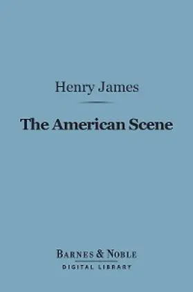 James |  The American Scene (Barnes & Noble Digital Library) | eBook | Sack Fachmedien