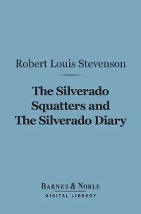 Stevenson |  The Silverado Squatters and The Silverado Diary (Barnes & Noble Digital Library) | eBook | Sack Fachmedien