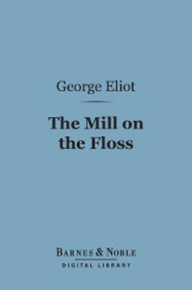 Eliot |  The Mill on the Floss (Barnes & Noble Digital Library) | eBook | Sack Fachmedien