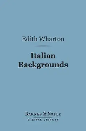 Wharton |  Italian Backgrounds (Barnes & Noble Digital Library) | eBook | Sack Fachmedien